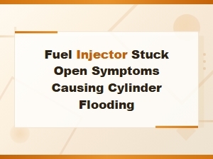 Symptoms of a Fuel Injector Stuck Open Causing Flooding
