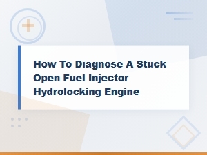 How to Diagnose a Stuck Open Fuel Injector Causing Engine Hydrolocking