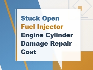Stuck Open Fuel Injector Engine Cylinder Damage Repair Cost