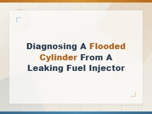 Diagnosing a Flooded Cylinder From a Leaking Fuel Injector