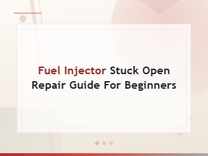 Fuel Injector Stuck Open: Simple Repair Guide for Beginners