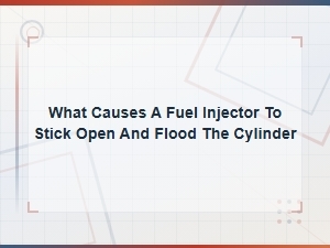 What Causes a Fuel Injector to Stick Open and Flood the Cylinder