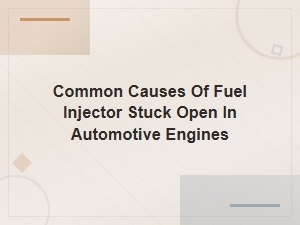 Common Causes of Fuel Injector Stuck Open in Automotive Engines