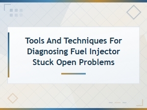 Diagnosing and Preventing Fuel Injector Stuck Open Issues: Essential Tools and Techniques