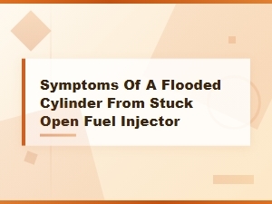 Symptoms of a Flooded Cylinder From a Stuck Open Fuel Injector